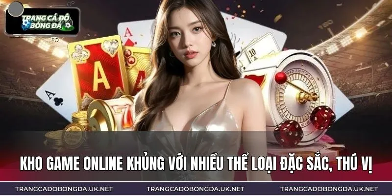 Kho game online khủng với nhiều thể loại đặc sắc, thú vị