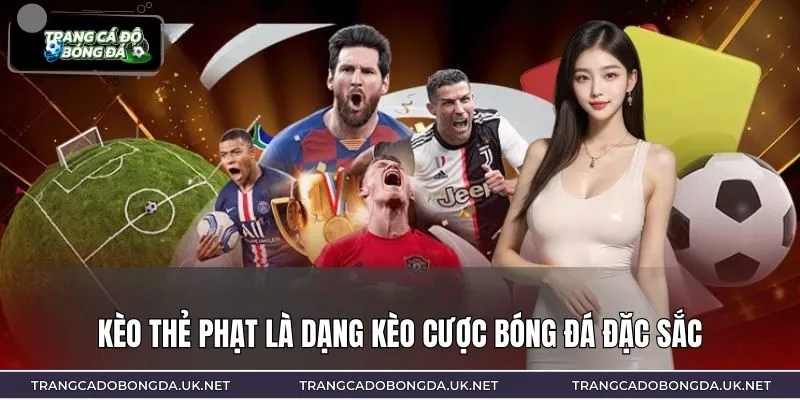 Kèo thẻ phạt là dạng kèo cược bóng đá đặc sắc