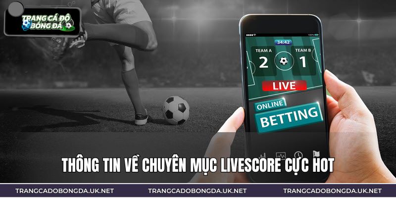 Thông tin về chuyên mục Livescore cực hot